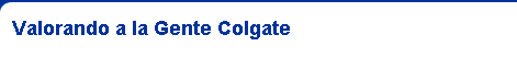 Valorando a la Gente Colgate